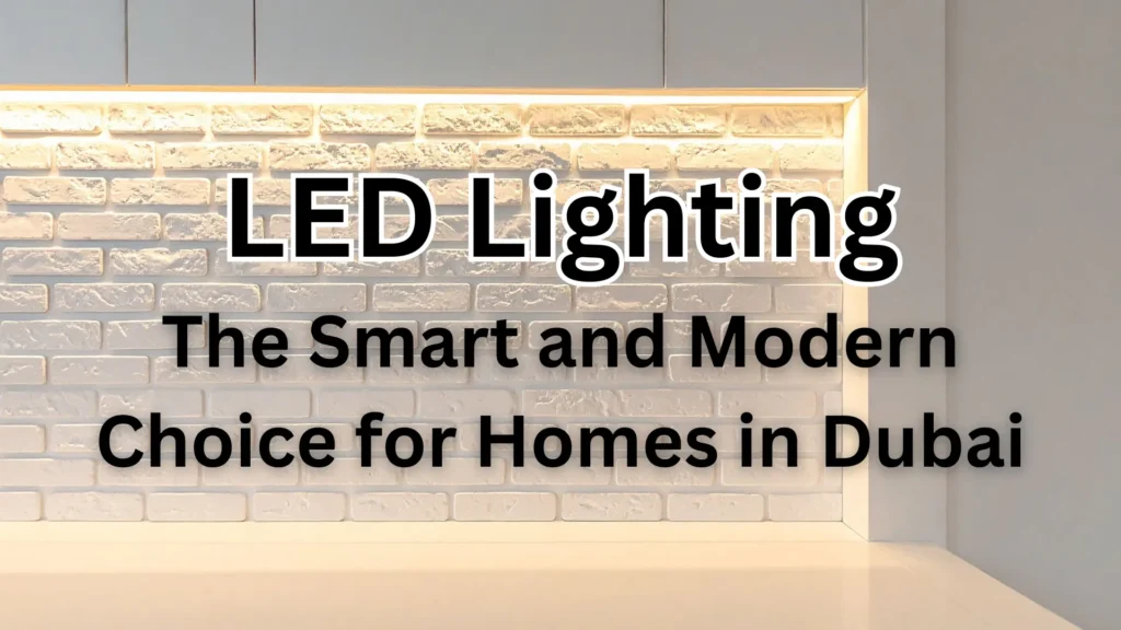 LED Lighting: The Smart and Modern Choice for Homes in Dubai led lighting the smart and modern choice for homes in dubai